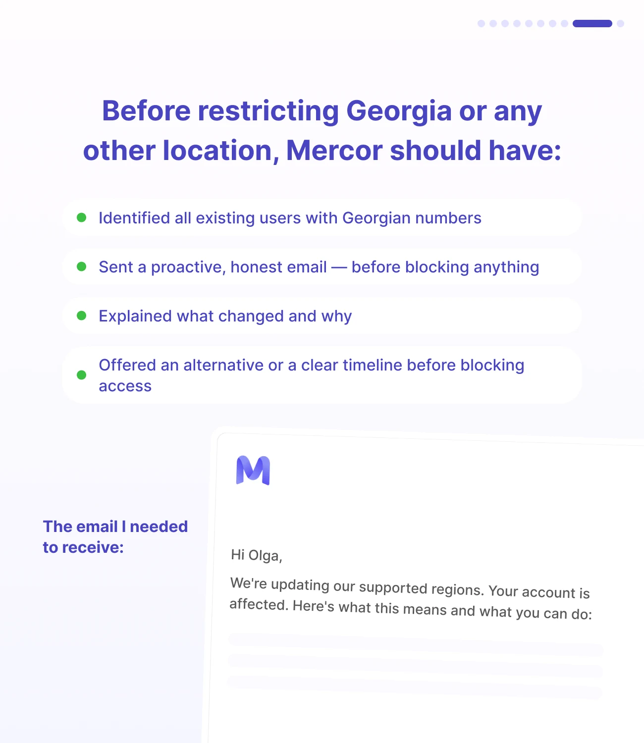 Slide 9: Before restricting any location, Mercor should have identified affected users, sent a proactive honest email, explained what changed and why, and offered an alternative or timeline. The email I needed to receive.